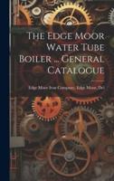 The Edge Moor Water Tube Boiler ... General Catalogue