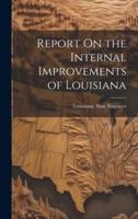 Report On the Internal Improvements of Louisiana