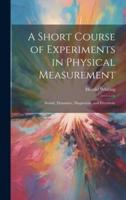 A Short Course of Experiments in Physical Measurement