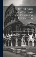 Titus Livius Patavinus Ad Codices Parisinos Recensitos