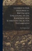 Lehrbuch Der Historisch-Kritischen Einleitung in Die Kanonischen Schriften Des Alten Testamentes