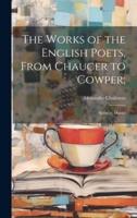 The Works of the English Poets, From Chaucer to Cowper;