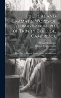 Poetical and Dramatic Works of Thomas Randolph, of Trinity College, Cambridge