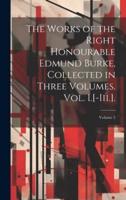 The Works of the Right Honourable Edmund Burke, Collected in Three Volumes. Vol. I.[-Iii.].; Volume 2
