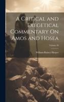 A Critical and Exegetical Commentary On Amos and Hosea; Volume 20
