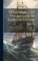 Peter Simple, by the Author of 'Newton Foster' [Sic].; Volume 1