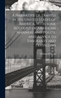 A Narrative of Travels in the United States of America, With Some Account of American Manners and Polity, and Advice to Emigrants and Travellers