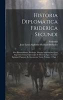 Historia Diplomatica Friderica Secundi