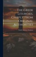 The Greek Liturgies, Chiefly From Original Authorities