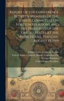 Report of the Conference Between Members of the Senate Committee On Foreign Relations and the President of the United States at the White House, Tuesday, August 19, 1919