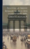 Politische Briefe Bismarcks Aus Den Jahren 1849-1889, Dritte Auflage; Volume 1