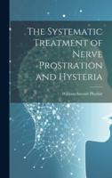 The Systematic Treatment of Nerve Prostration and Hysteria