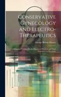 Conservative Gynecology and Electro-Therapeutics