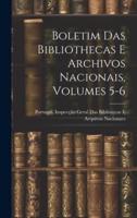 Boletim Das Bibliothecas E Archivos Nacionais, Volumes 5-6