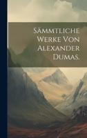 Sämmtliche Werke Von Alexander Dumas.