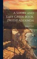 A Short and Easy Greek Book. [With] Addenda