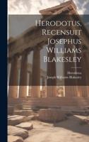 Herodotus, Recensuit Josephus Williams Blakesley
