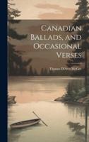 Canadian Ballads, and Occasional Verses