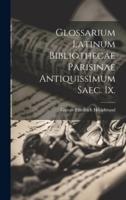 Glossarium Latinum Bibliothecae Parisinae Antiquissimum Saec. Ix.