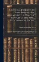 A General Index to the First Twenty-Nine Volumes of the Monthly Notices of the Royal Astronomical Society