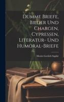 Dumme Briefe, Bilder Und Chargen, Cypressen, Literatur- Und Humoral-Briefe