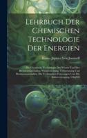 Lehrbuch Der Chemischen Technologie Der Energien