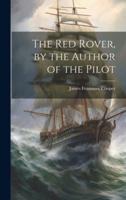 The Red Rover, by the Author of the Pilot