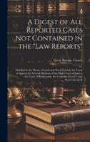 A Digest of All Reported Cases Not Contained in the "Law Reports"