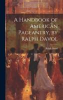 A Handbook of American Pageantry, by Ralph Davol