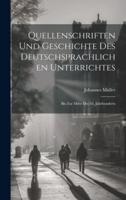 Quellenschriften Und Geschichte Des Deutschsprachlichen Unterrichtes