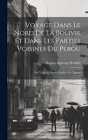 Voyage Dans Le Nord De La Bolivie Et Dans Les Parties Voisines Du Pérou