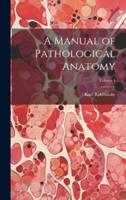 A Manual of Pathological Anatomy; Volume 4