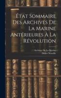 État Sommaire Des Archives De La Marine Antérieures À La Révolution