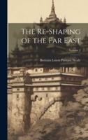 The Re-Shaping of the Far East; Volume 2