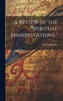 A Review of the "Spiritual Manifestations."