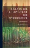 Index to the Literature of the Spectroscope