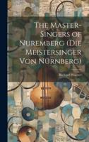 The Master-Singers of Nuremberg (Die Meistersinger Von Nürnberg)