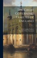 The Great Governing Families of England; Volume 1