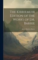 The Kirriemuir Edition of the Works of J.M. Barrie