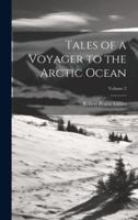 Tales of a Voyager to the Arctic Ocean; Volume 2