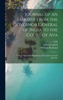 Journal of an Embassy From the Governor General of India to the Court of Ava