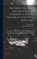The Bible, the Rod, and Religion, in Common Schools. The Ark of God On a New Cart