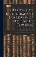Catalogue of the General and Law Library of the State of Tennessee