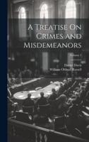A Treatise On Crimes and Misdemeanors; Volume 1