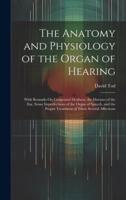 The Anatomy and Physiology of the Organ of Hearing