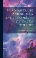 Nouveau Traité Abrégé De La Sphere, D'après Le Système De Copernic