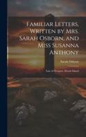 Familiar Letters, Written by Mrs. Sarah Osborn, and Miss Susanna Anthony