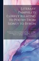 Literary Pamphlets Chiefly Relating to Poetry From Sidney to Byron