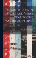 Heart Throbs in Prose and Verse Dear to the American People; Volume 1