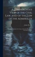 A Compendious View of the Civil Law, and of the Law of the Admiralty
